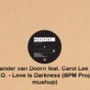 Sander van Doorn feat. Carol Lee & R.I.O. - Love Is Darkness (BPM Project mashup)
