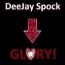 DeeJay Spock - Glory!