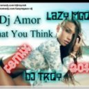 DJ Amor - What You Think (DJ Troy & Lazy Mgoev Remix)