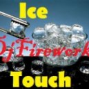 DjFireworks - Ice Touch