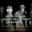 Marc Vedo vs. Lazarev feat. Timati & Dj M.E.G. - Chemical To California (Pure Honey & Alex Sprinter Bootleg)
