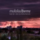 Mutated Forms - New Beginnings