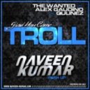The Wanted Vs. Alex Gaudino Vs. Qulinez - Glad You Came Troll (Naveen Kumar Mash Up)