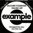Exapmle - Changed The Way You Kiss Me (Maxim Famous Mashup)
