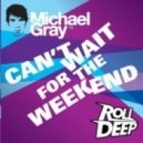Michael Gray Feat. Roll Deep - Cant Wait For The Weekend