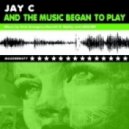 Jay C - And The Music Began To Play