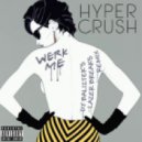 Hyper Crush Vs. DJ Baliztek - Werk Me