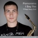 Pornorama feat. T'Paul - I Say Yes