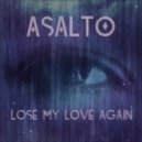 Asalto - Lose My Love Again