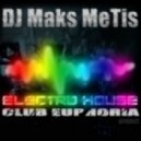 DJ Maks MeTis - КлуБная Эйфория Выпуск № 29 (Elctro House Mix 07.09.12)