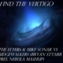 The Flyers & Mike Sonar vs Ridgewalkers - Find The Vertigo (Bryan Sttarr Presents Nebula Mashup)