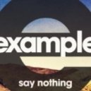 Example - Say Nothing (Foamo Remix)