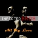 Infected Bros. - All My Love (Club Mix)