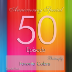 Butterfly - Favorite Colors Episode 050: Anniversary Edition Special (22.09.2012)