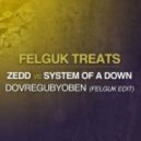 Zedd, System Of A Down - DovreguBYOBen (Felguk Edit)