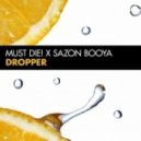 MUST DIE! & Sazon Booya - Dropper (Original Mix)