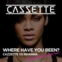 Cazzette Vs Rihanna - Where Have You Been