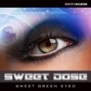 Sweet Dose - Sweet Green Eyed