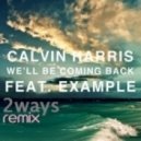 Calvin Harris feat. Example - Will Be Coming Back (2ways Remix)