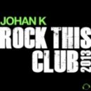Johan K. - Rock This Club 2013