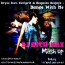 Bryce feat. Carlprit & Deepside Deejays - Dance With Me (DJ Rich-Max Mash Up)