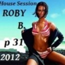 ROBY.B. - DJ Set 2012 p 31 2012 House Session Mix ()