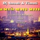 Dj Smash & Тимати - Moscow Never Sleeps