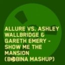 Allure vs. Ashley Wallbridge & Gareth Emery - Show Me The Mansion (Bobina Mashup)