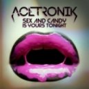 Acetronik - Sex and Candy Is Yours Tonight [Sychosis ReFunk] ()