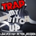 Lemi Vice feat. Action Jackson - Trap My Bitch Up ()