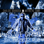 Carlos Barbosa & Artistic Raw - As We Drop (Sychosis ReRub)