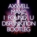 Axwell feat. Max\'C - I Found U (Disfunktion Bootleg)