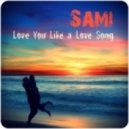 Sami - Love You Like a Love Song