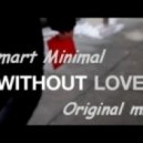 Smart Minimal - Without Love