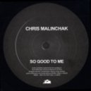 Chris Malinchak - So Good To Me