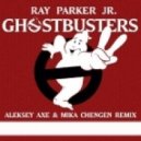 Ray Parker - Ghostbusters (Aleksey AXE & Mika Chengen Remix)