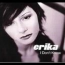 Erika - I Don't Know