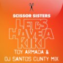 Scissor Sisters - Let\'s Have A Kiki (Toy Armada & DJ Santos Cunty Mix)