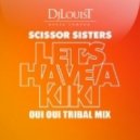 Scissor Sisters - Let's Have a Kiki