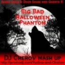 Audio Girls & Duck Sause and Guenta K. - Big Bad Halloween Phantom (DJ Chehov Mash Up)