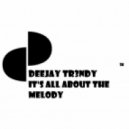 Deejay Tr3ndy - It's All About The Melody