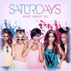 The Saturdays - What About Us