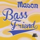 Mason - Bass Friend