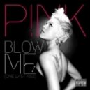 Pink - Blow Me (One Last Kiss)