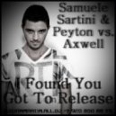 Samuele Sartini & Peyton vs. Axwell - I Found You Got To Release (Pure Honey aka Dj Martin Mash-up)