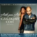 Artik pres. Asti - Сладкий сон (Club Stars feat. Rustamov & Pushkarev Remix)