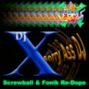 Dj X - Sorry Ass Dj (Screwball & Fonik Re-Dope)