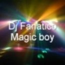 Dj Fanatico - Magic boy