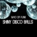 Who Da funk - Shiny Disco Balls (DJ MIKE Groove Back Mashup 2012)