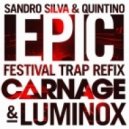 Sandro Silva & Quintino - Epic (Carnage & Luminox Festival Trap Refix)